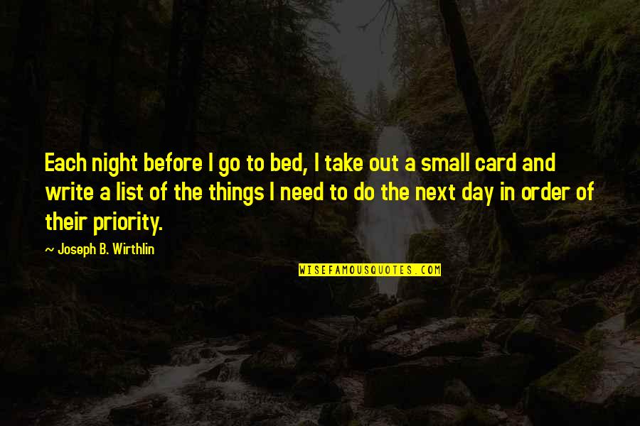 Need To Go Out Quotes By Joseph B. Wirthlin: Each night before I go to bed, I