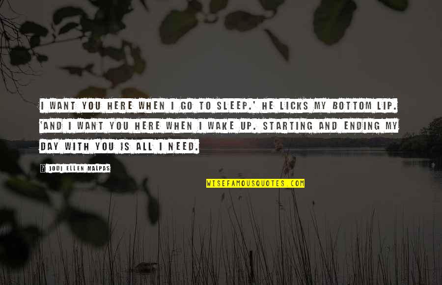 Need To Go To Sleep Quotes By Jodi Ellen Malpas: I want you here when I go to