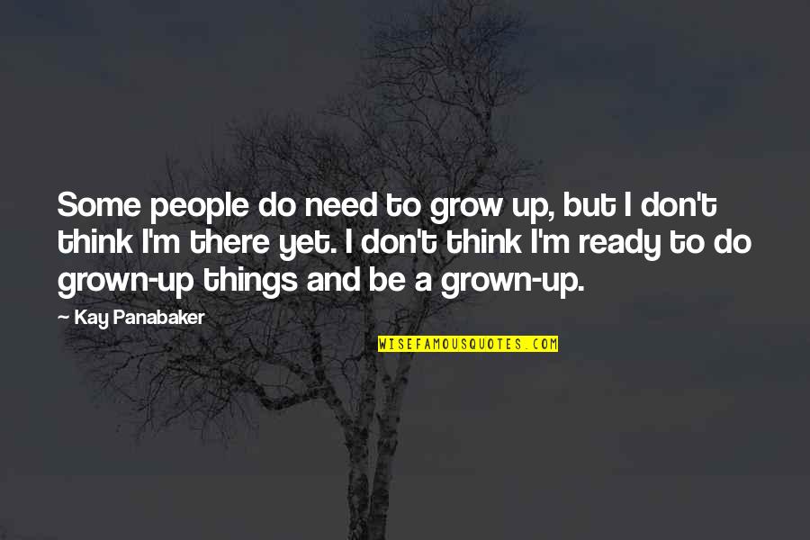 Need To Grow Up Quotes By Kay Panabaker: Some people do need to grow up, but