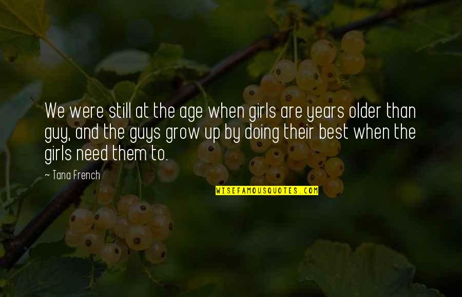 Need To Grow Up Quotes By Tana French: We were still at the age when girls