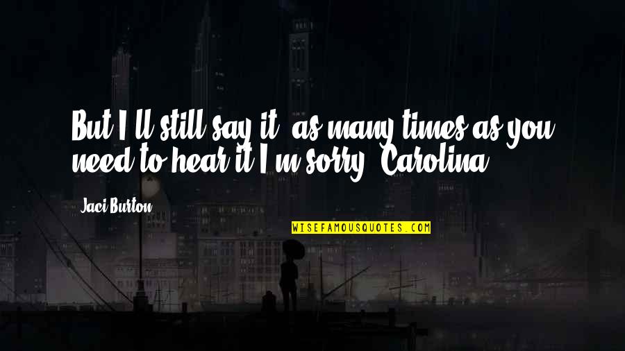 Need To Hear It Quotes By Jaci Burton: But I'll still say it, as many times