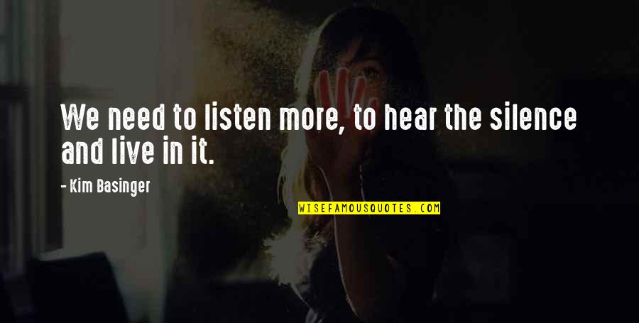 Need To Hear It Quotes By Kim Basinger: We need to listen more, to hear the Need To Hear It Quotes By Kim Basinger: We need to listen more, to hear the