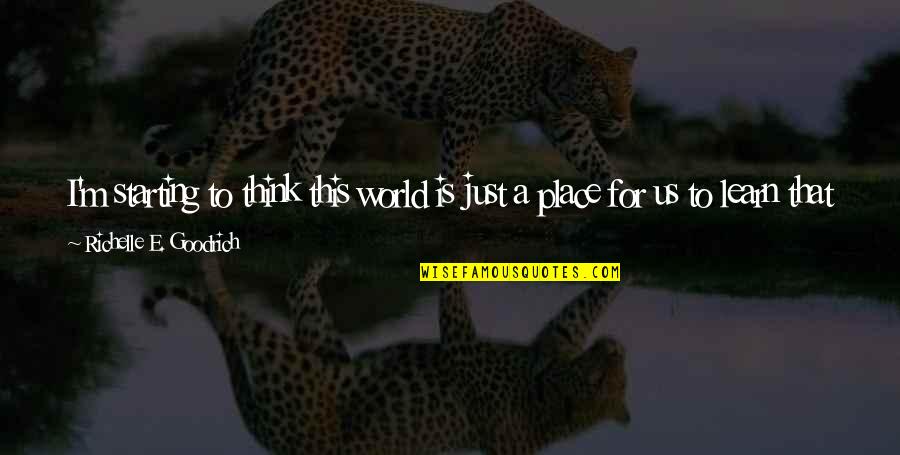 Need To Learn More Quotes By Richelle E. Goodrich: I'm starting to think this world is just Need To Learn More Quotes By Richelle E. Goodrich: I'm starting to think this world is just
