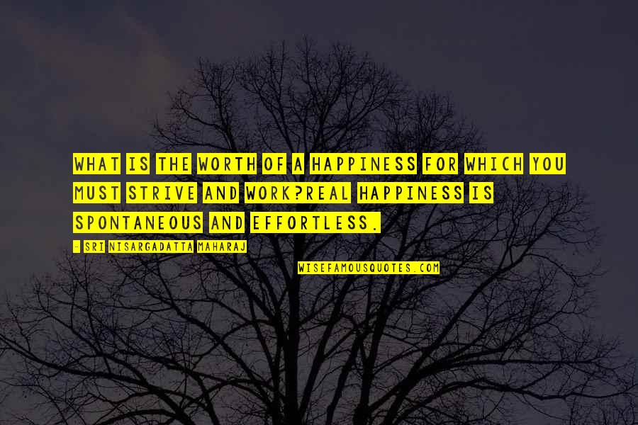 Need To Relax Quotes By Sri Nisargadatta Maharaj: What is the worth of a happiness for