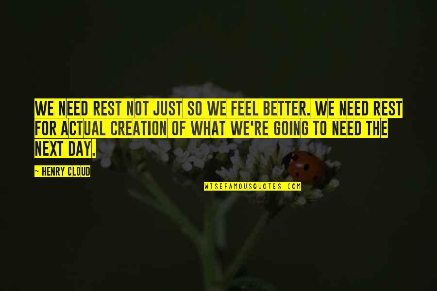Need To Rest Quotes By Henry Cloud: We need rest not just so we feel