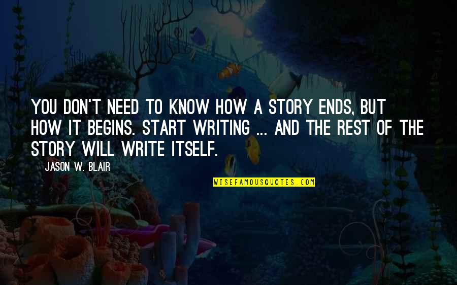 Need To Rest Quotes By Jason W. Blair: You don't need to know how a story