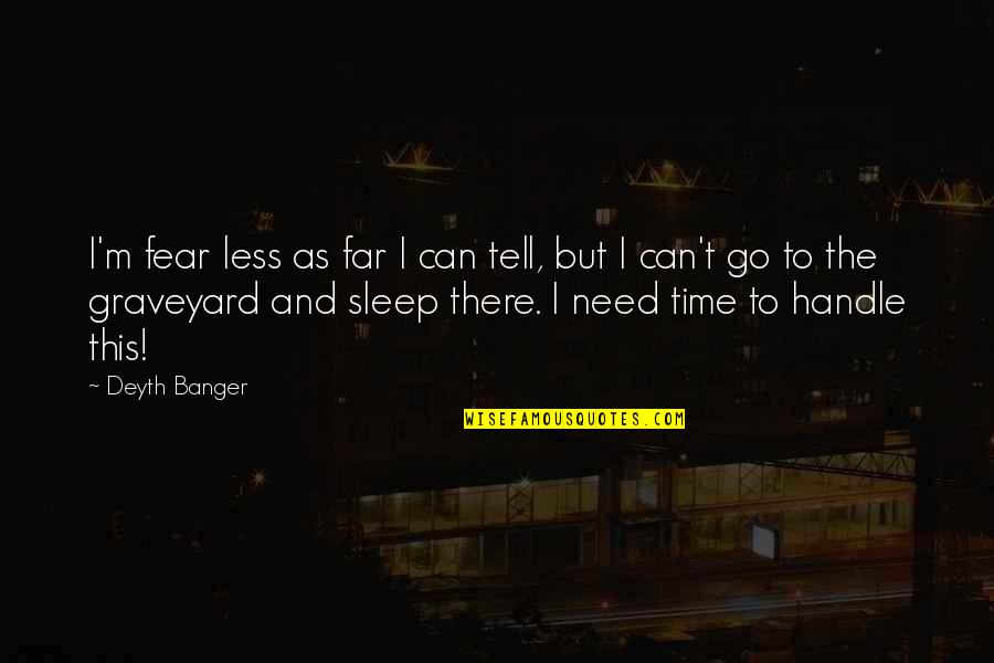 Need To Sleep Now Quotes By Deyth Banger: I'm fear less as far I can tell,