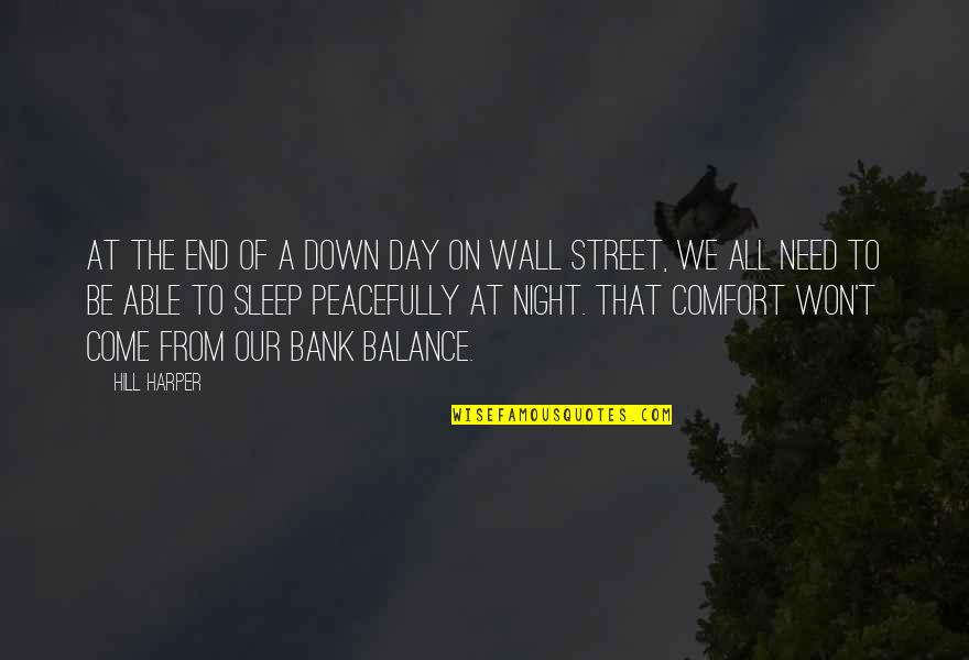 Need To Sleep Now Quotes By Hill Harper: At the end of a down day on