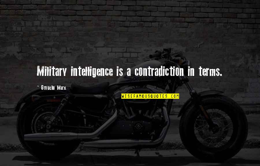 Need To Socialize Quotes By Groucho Marx: Military intelligence is a contradiction in terms.