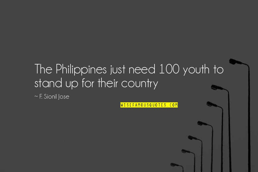 Need To Stand Out Quotes By F. Sionil Jose: The Philippines just need 100 youth to stand