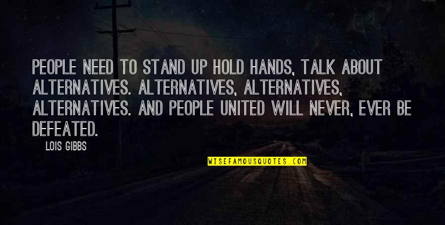 Need To Stand Out Quotes By Lois Gibbs: People need to stand up hold hands, talk