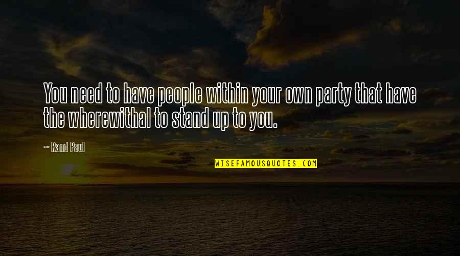 Need To Stand Out Quotes By Rand Paul: You need to have people within your own
