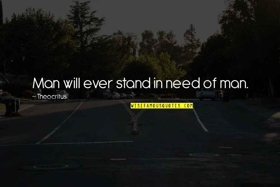 Need To Stand Out Quotes By Theocritus: Man will ever stand in need of man.