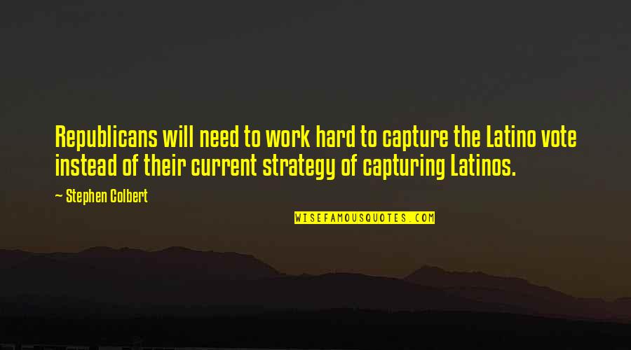 Need To Vote Quotes By Stephen Colbert: Republicans will need to work hard to capture