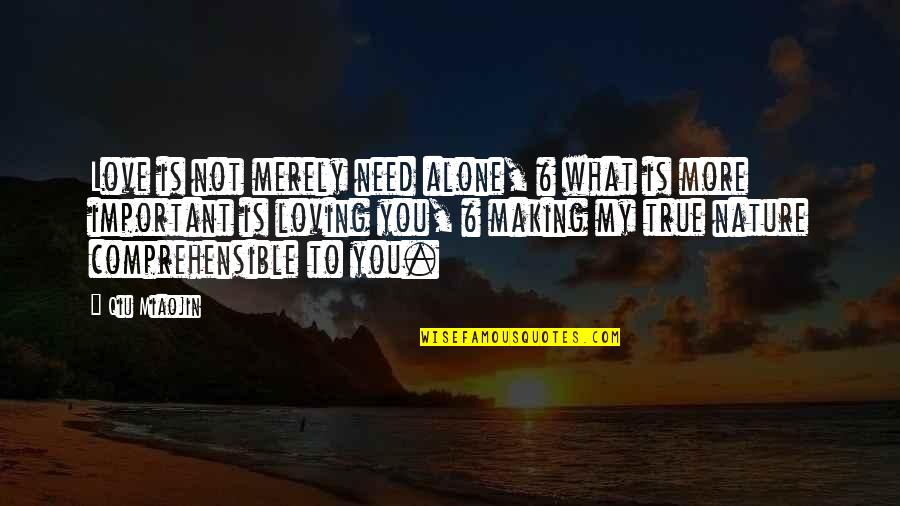 Need True Love Quotes By Qiu Miaojin: Love is not merely need alone, & what Need True Love Quotes By Qiu Miaojin: Love is not merely need alone, & what