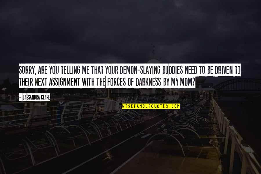 Need U Mom Quotes By Cassandra Clare: Sorry, are you telling me that your demon-slaying Need U Mom Quotes By Cassandra Clare: Sorry, are you telling me that your demon-slaying