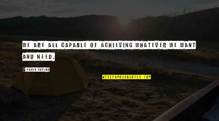 Need Vs Want Quotes By Paulo Coelho: We are all capable of achieving whatever we