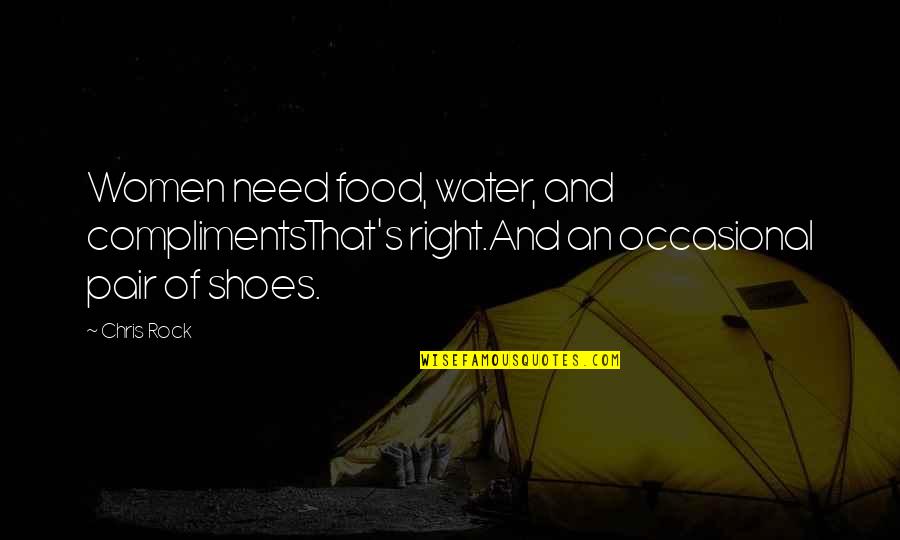 Need Water Quotes By Chris Rock: Women need food, water, and complimentsThat's right.And an