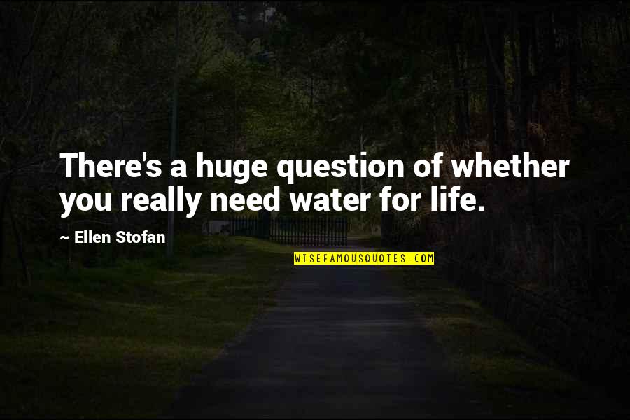 Need Water Quotes By Ellen Stofan: There's a huge question of whether you really