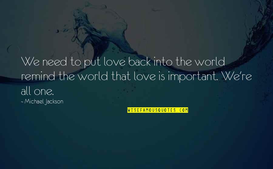 Need You Back Love Quotes By Michael Jackson: We need to put love back into the