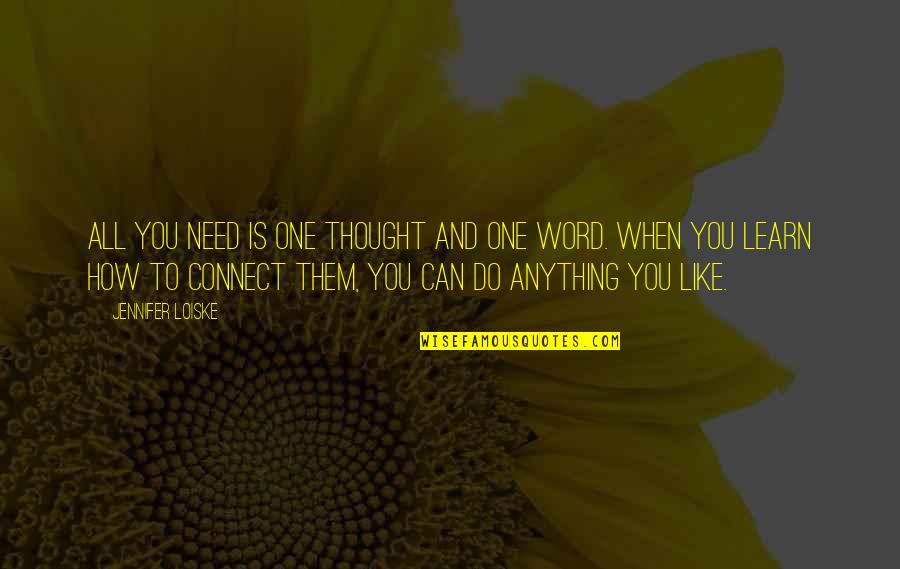 Need You Like Quotes By Jennifer Loiske: All you need is one thought and one
