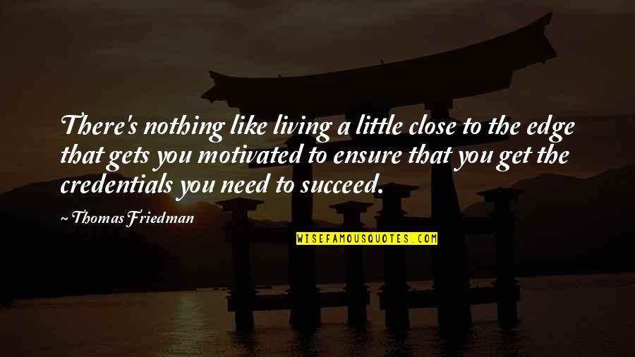 Need You Like Quotes By Thomas Friedman: There's nothing like living a little close to