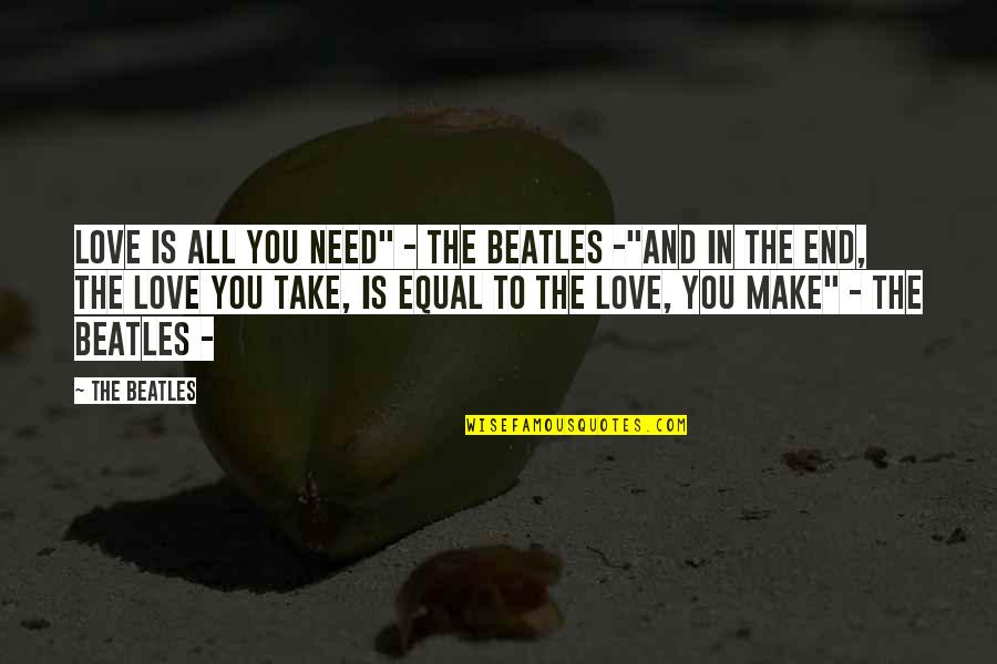 Need You Love Quotes By The Beatles: Love is all you need" - The Beatles