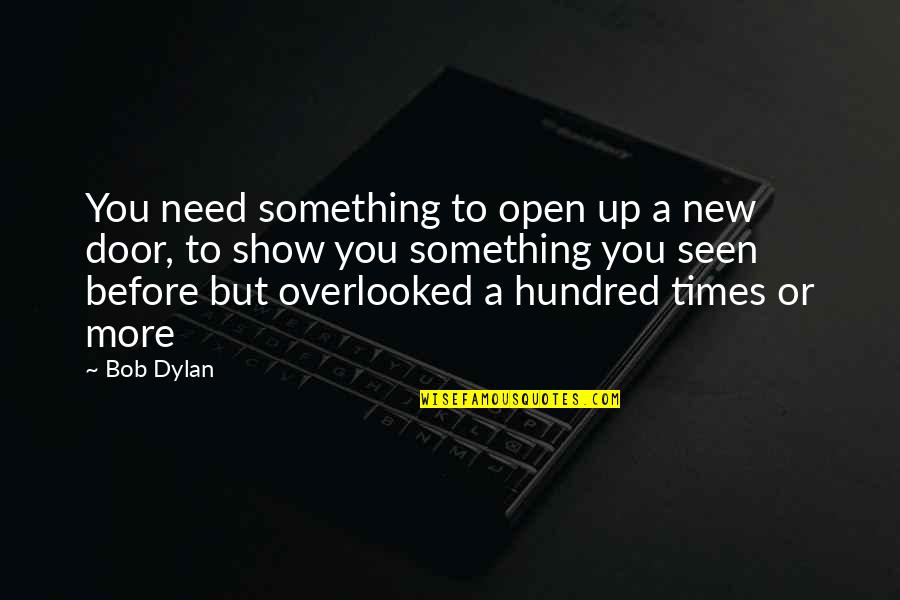 Need You More Quotes By Bob Dylan: You need something to open up a new