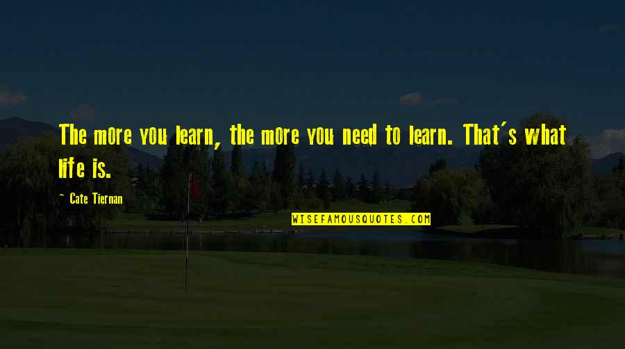 Need You More Quotes By Cate Tiernan: The more you learn, the more you need