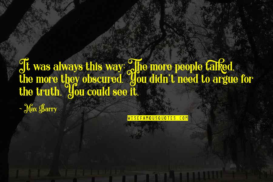 Need You More Quotes By Max Barry: It was always this way: The more people