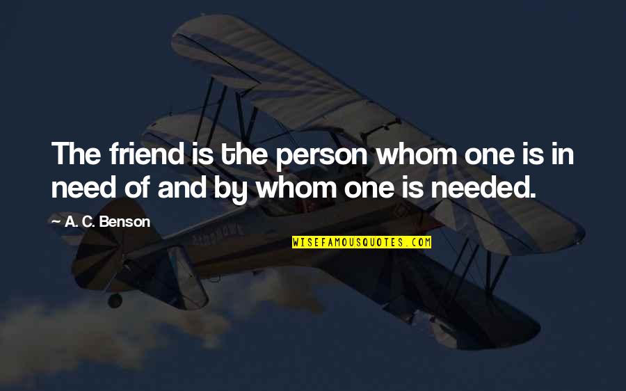 Need You My Friend Quotes By A. C. Benson: The friend is the person whom one is