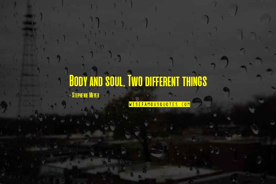 Need You Pic Quotes By Stephenie Meyer: Body and soul. Two different things
