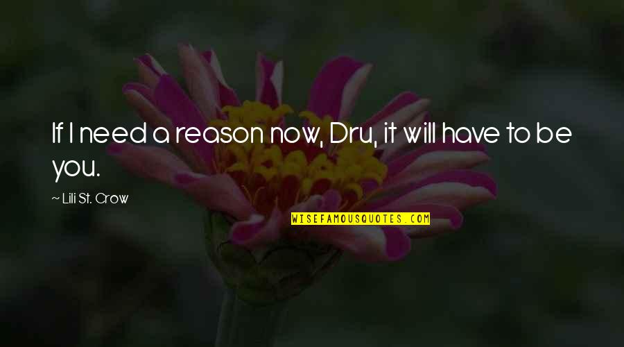 Need You Quotes By Lili St. Crow: If I need a reason now, Dru, it