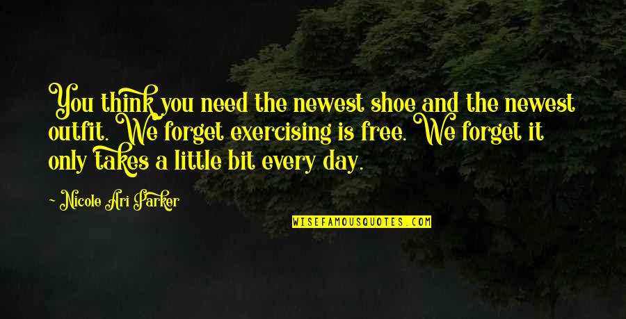 Need You Quotes By Nicole Ari Parker: You think you need the newest shoe and