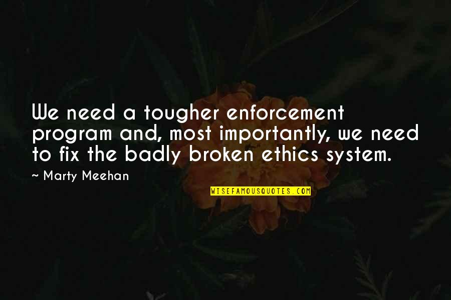 Need You So Badly Quotes By Marty Meehan: We need a tougher enforcement program and, most