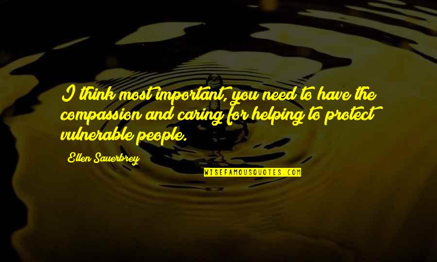 Need You The Most Quotes By Ellen Sauerbrey: I think most important, you need to have