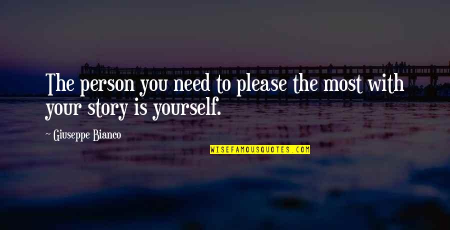 Need You The Most Quotes By Giuseppe Bianco: The person you need to please the most