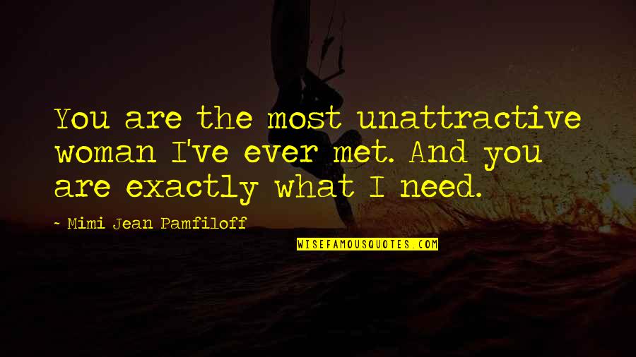 Need You The Most Quotes By Mimi Jean Pamfiloff: You are the most unattractive woman I've ever
