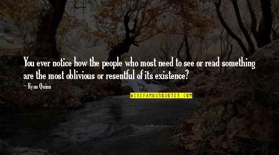 Need You The Most Quotes By Ryan Quinn: You ever notice how the people who most