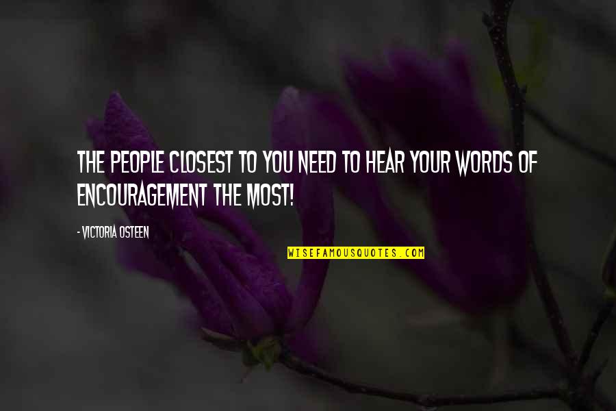 Need You The Most Quotes By Victoria Osteen: The people closest to you need to hear