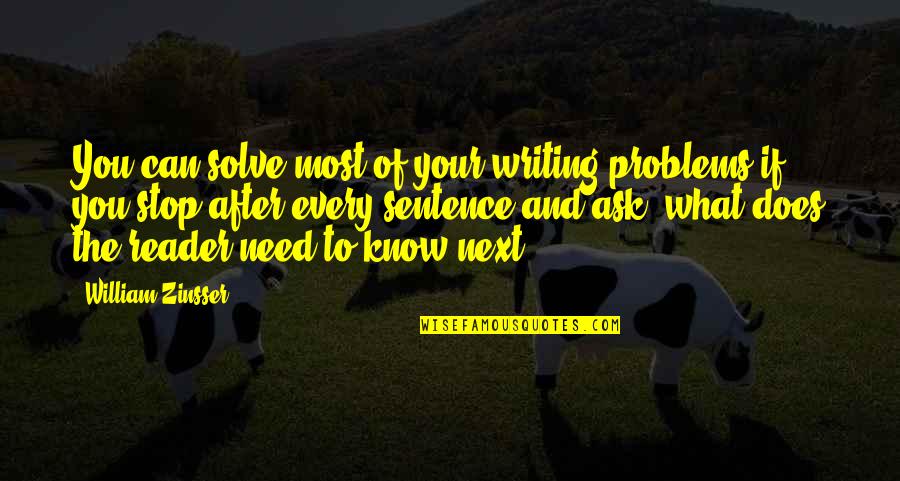 Need You The Most Quotes By William Zinsser: You can solve most of your writing problems