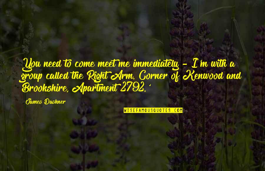 Need You With Me Quotes By James Dashner: You need to come meet me immediately -