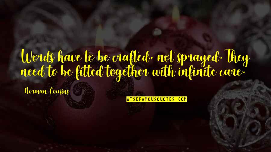 Need Your Care Quotes By Norman Cousins: Words have to be crafted, not sprayed. They Need Your Care Quotes By Norman Cousins: Words have to be crafted, not sprayed. They
