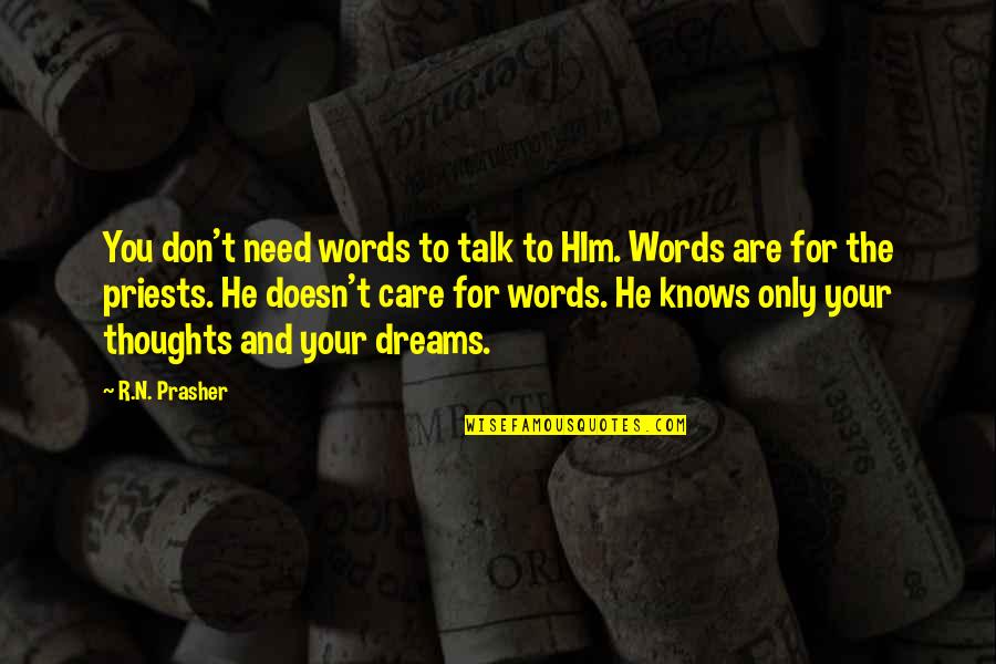 Need Your Care Quotes By R.N. Prasher: You don't need words to talk to HIm. Need Your Care Quotes By R.N. Prasher: You don't need words to talk to HIm.