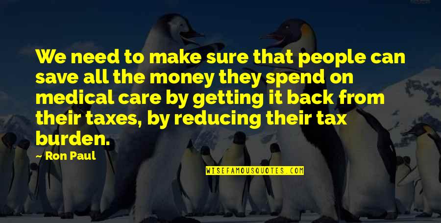 Need Your Care Quotes By Ron Paul: We need to make sure that people can Need Your Care Quotes By Ron Paul: We need to make sure that people can