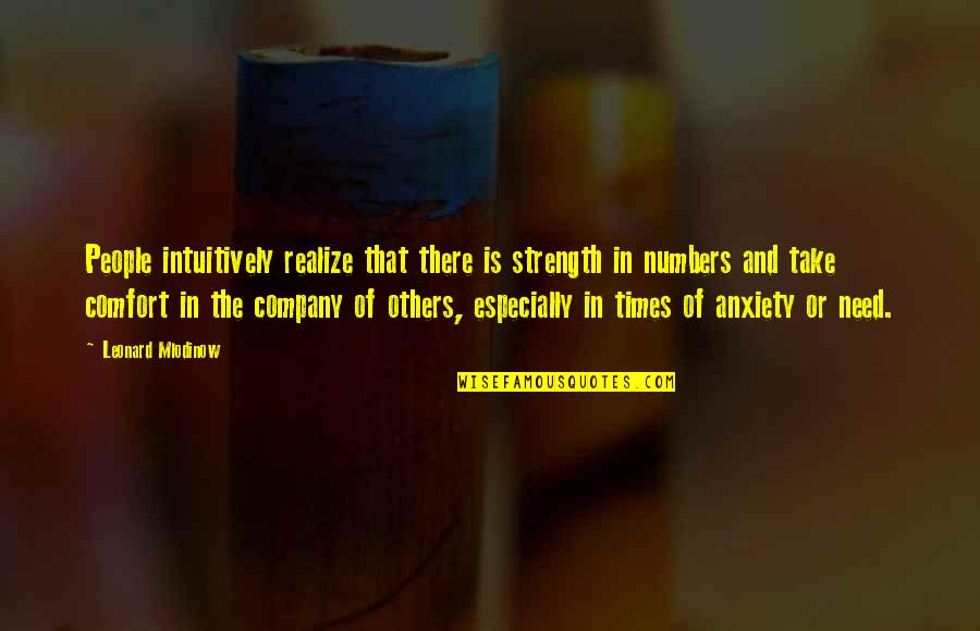 Need Your Company Quotes By Leonard Mlodinow: People intuitively realize that there is strength in Need Your Company Quotes By Leonard Mlodinow: People intuitively realize that there is strength in