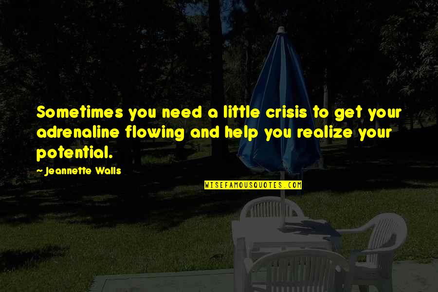 Need Your Help Quotes By Jeannette Walls: Sometimes you need a little crisis to get