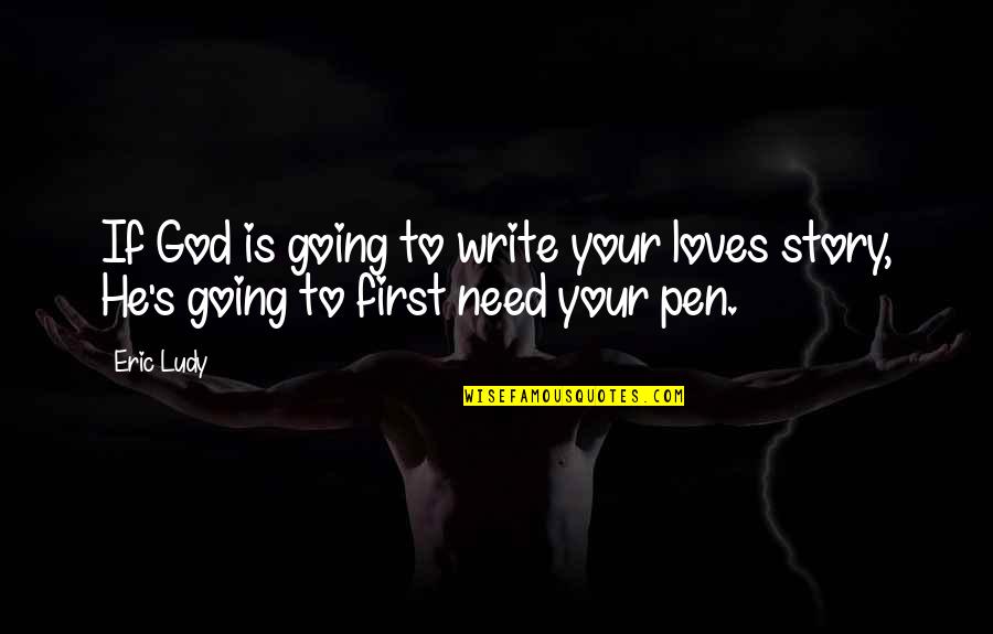 Need Your Love Quotes By Eric Ludy: If God is going to write your loves