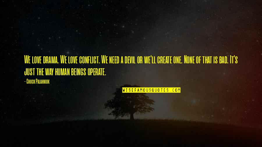 Need Your Love So Bad Quotes By Chuck Palahniuk: We love drama. We love conflict. We need Need Your Love So Bad Quotes By Chuck Palahniuk: We love drama. We love conflict. We need