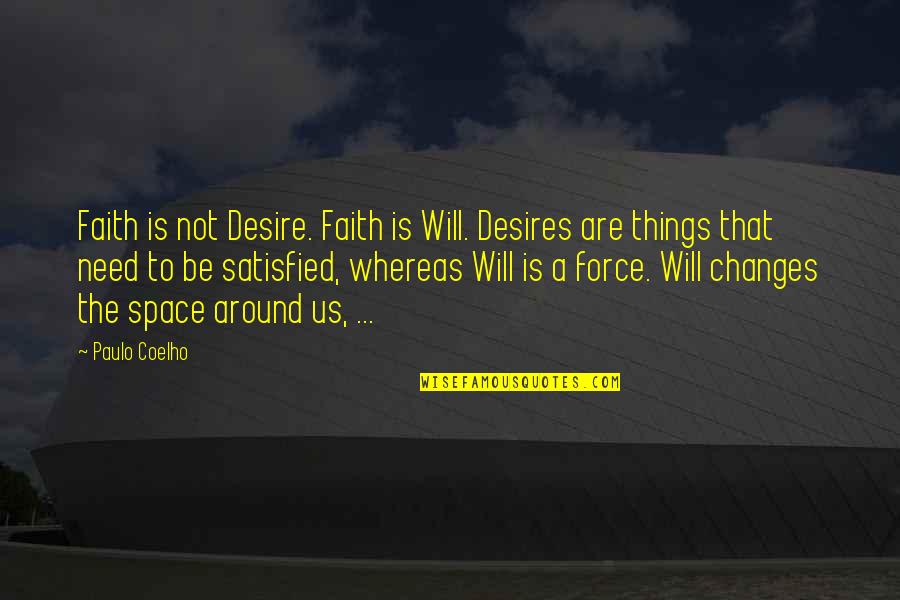 Need Your Space Quotes By Paulo Coelho: Faith is not Desire. Faith is Will. Desires